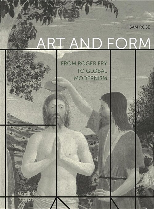 Art and Form: From Roger Fry to Global Modernism (Hardcover)