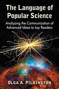 The Language of Popular Science: Analyzing the Communication of Advanced Ideas to Lay Readers (Paperback)