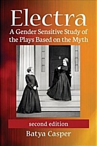 Electra: A Gender Sensitive Study of the Plays Based on the Myth, 2D Ed. (Paperback)