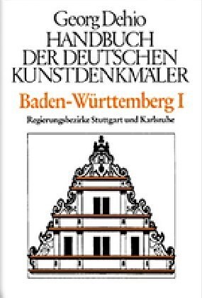 Dehio - Handbuch Der Deutschen Kunstdenkm?er / Baden-W?ttemberg Bd. 1: Regierungsbezirke Stuttgart Und Karlsruhe (Hardcover, 2)