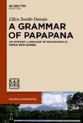 A Grammar of Papapana: An Oceanic Language of Bougainville, Papua New Guinea (Hardcover)