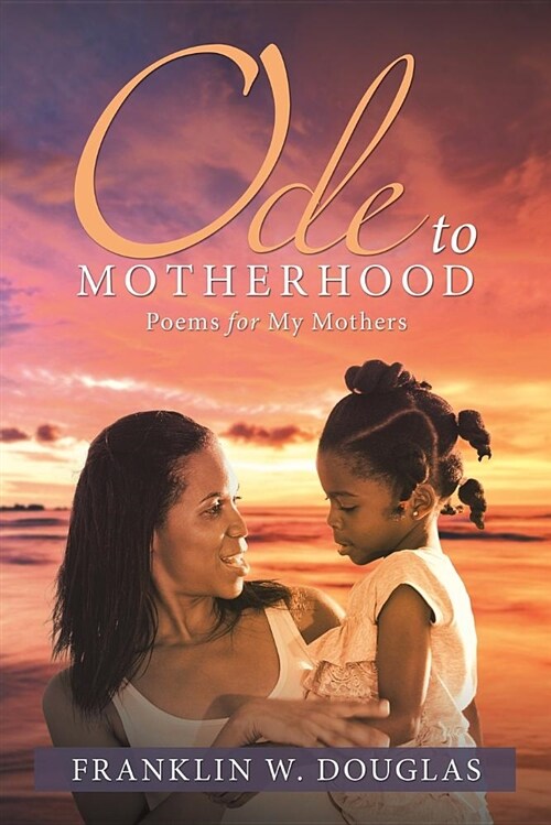 Ode to Motherhood: Poems for My Mothers (Paperback)