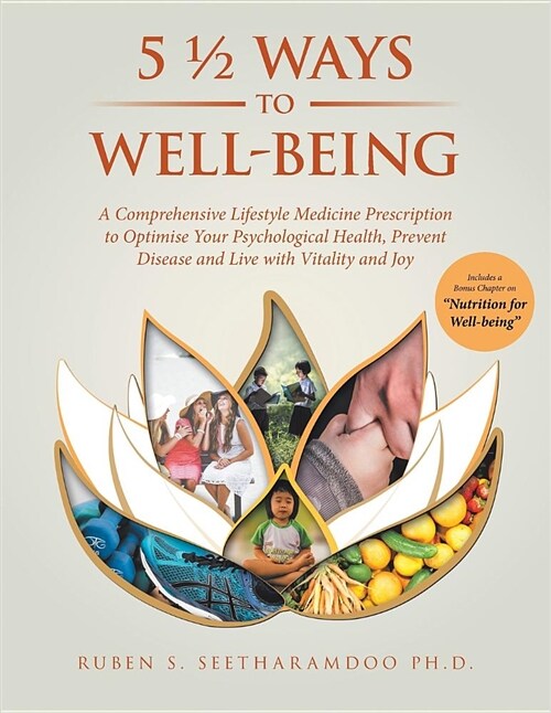 5 1/2 Ways to Well-Being: A Comprehensive Lifestyle Medicine Prescription to Optimise Your Psychological Health, Prevent Disease and Live with V (Paperback)