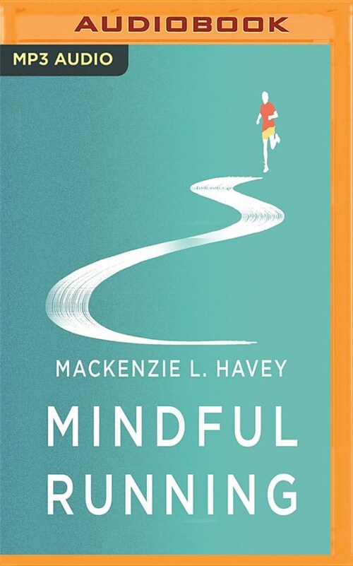 Mindful Running: How Meditative Running Can Improve Performance and Make You a Happier, More Fulfilled Person (MP3 CD)