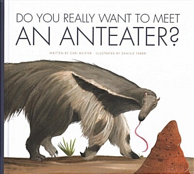 Do You Really Want to Meet an Anteater? (Library Binding)