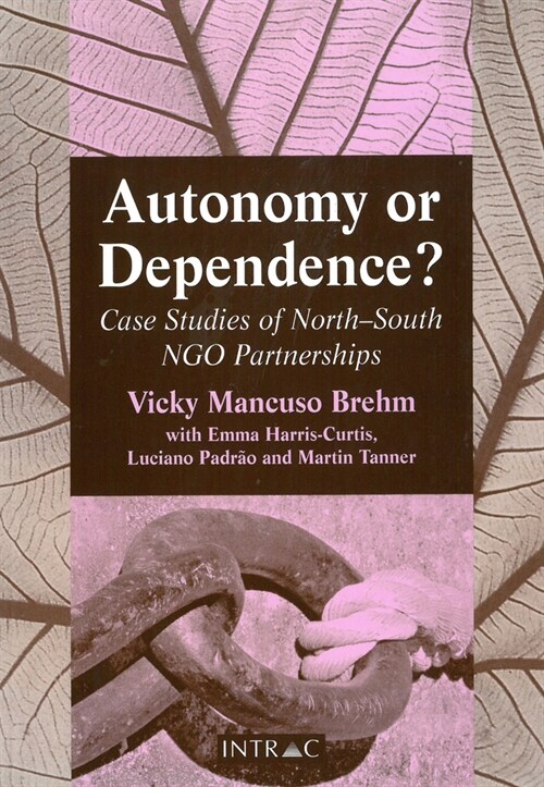 Autonomy or Dependence? : Case Studies of North-South NGO Partnerships (Paperback)
