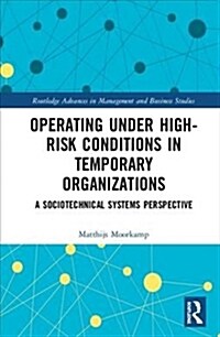 Operating Under High-Risk Conditions in Temporary Organizations: A Sociotechnical Systems Perspective (Hardcover)
