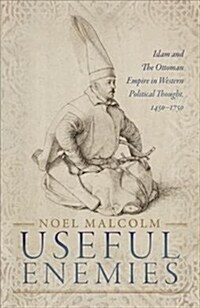 Useful Enemies : Islam and The Ottoman Empire in Western Political Thought, 1450-1750 (Hardcover)