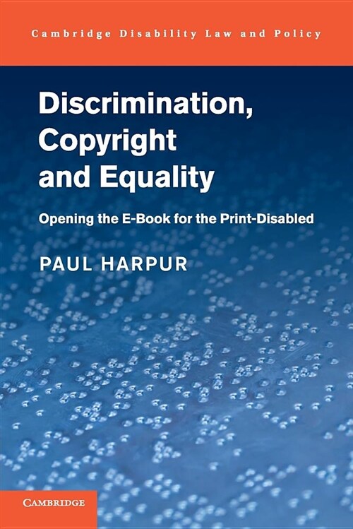 Discrimination, Copyright and Equality : Opening the e-Book for the Print-Disabled (Paperback)