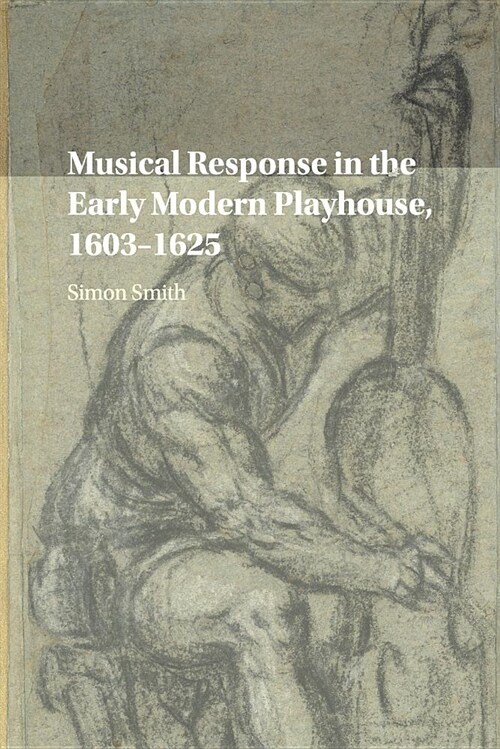 Musical Response in the Early Modern Playhouse, 1603–1625 (Paperback)
