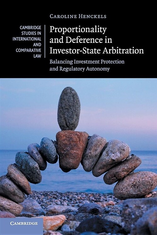 Proportionality and Deference in Investor-State Arbitration : Balancing Investment Protection and Regulatory Autonomy (Paperback)