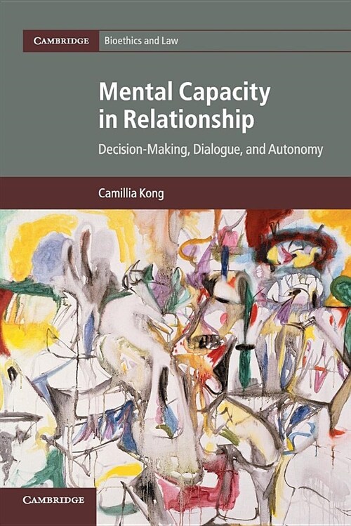 Mental Capacity in Relationship : Decision-Making, Dialogue, and Autonomy (Paperback)