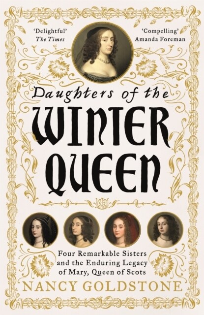 Daughters of the Winter Queen : Four Remarkable Sisters, the Crown of Bohemia and the Enduring Legacy of Mary, Queen of Scots (Paperback)