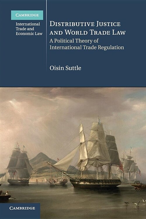 Distributive Justice and World Trade Law : A Political Theory of International Trade Regulation (Paperback)