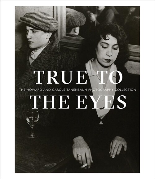 True to the Eyes: The Howard and Carole Tanenbaum Photography Collection (Hardcover)