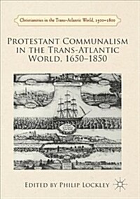 Protestant Communalism in the Trans-Atlantic World, 1650-1850 (Paperback, 1st ed. 2016)