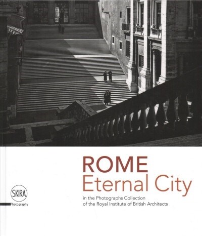 Rome: Eternal City: Rome in the Photographs Collection of the Royal Institute of British Architects (Hardcover)