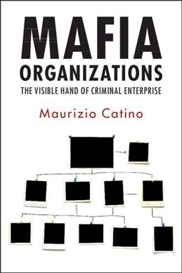 Mafia Organizations : The Visible Hand of Criminal Enterprise (Paperback)
