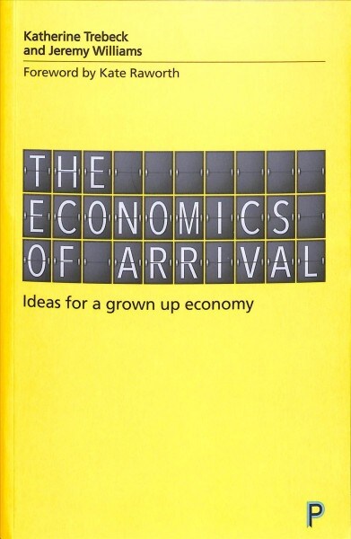 The economics of arrival : Ideas for a grown-up economy (Paperback)