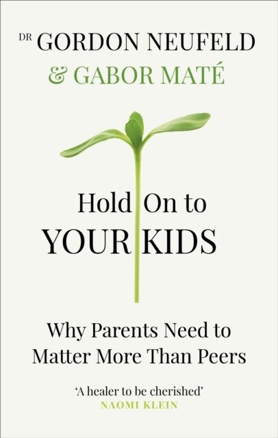 Hold on to Your Kids : Why Parents Need to Matter More Than Peers (Paperback)