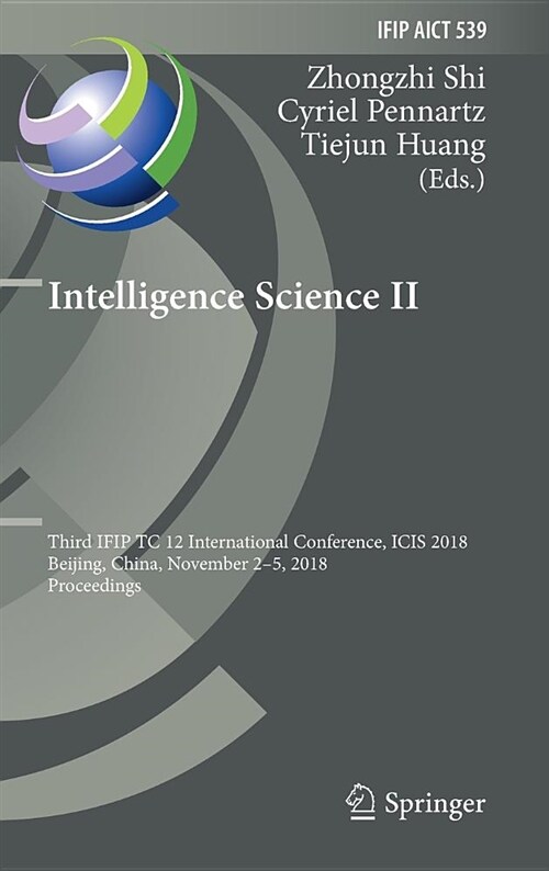 Intelligence Science II: Third Ifip Tc 12 International Conference, Icis 2018, Beijing, China, November 2-5, 2018, Proceedings (Hardcover)