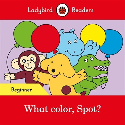 Ladybird Readers Beginner Level - Spot - What color, Spot? (ELT Graded Reader) (Paperback)