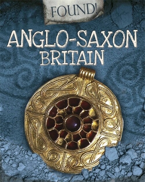 Found!: Anglo-Saxon Britain (Paperback, Illustrated ed)