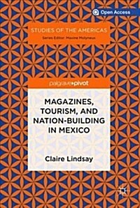 Magazines, Tourism, and Nation-Building in Mexico (Hardcover, 2019)