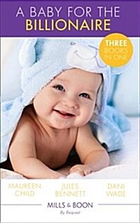 A Baby For The Billionaire : Triple the Fun / What the Prince Wants / the Blackstone Heir (Paperback)