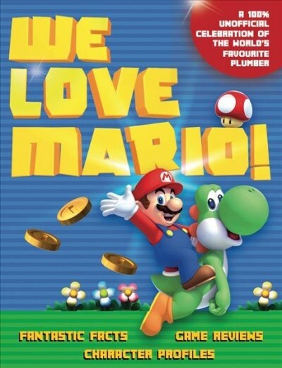 We Love Mario : Fantastic Facts, Game Reviews, Character Profiles (Paperback)