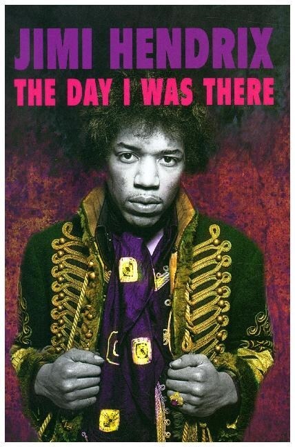 Jimi Hendrix - The Day I Was There : Over 500 accounts from fans that witnessed a Jimi Hendrix live show (Paperback)