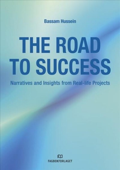 The Road to Success: Narratives and Insights from Real-Life Projects (Paperback)