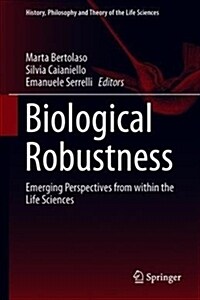 Biological Robustness: Emerging Perspectives from Within the Life Sciences (Hardcover, 2018)