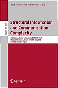 Structural Information and Communication Complexity: 25th International Colloquium, Sirocco 2018, Maale Hahamisha, Israel, June 18-21, 2018, Revised (Paperback, 2018)