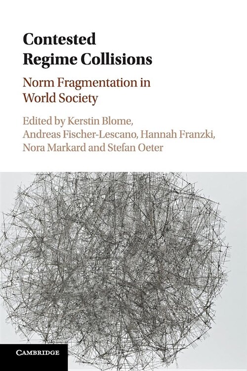 Contested Regime Collisions : Norm Fragmentation in World Society (Paperback)
