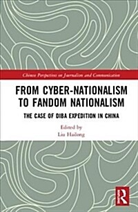 From Cyber-Nationalism to Fandom Nationalism : The Case of Diba Expedition In China (Hardcover)