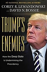 Trumps Enemies: How the Deep State Is Undermining the Presidency (Paperback)