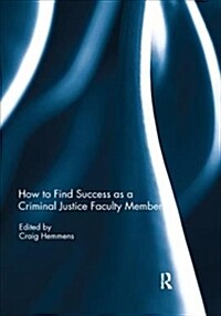 How to find success as a Criminal Justice faculty member (Paperback)