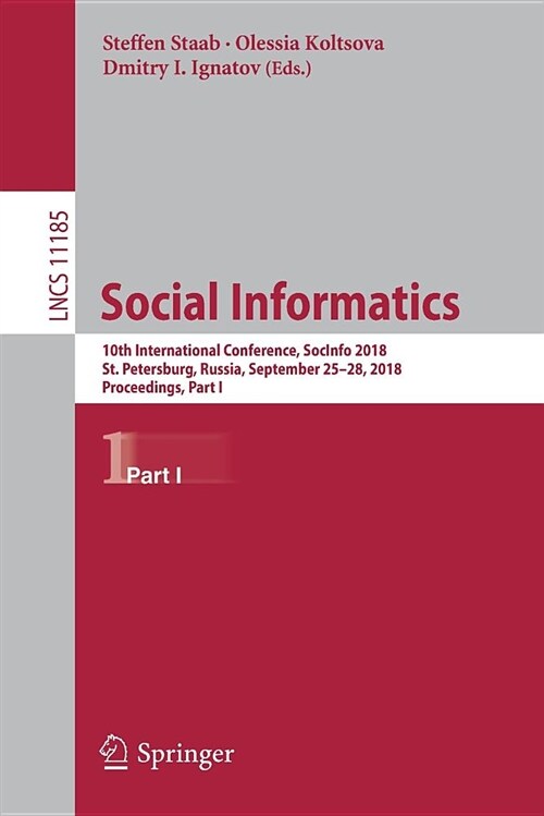 Social Informatics: 10th International Conference, Socinfo 2018, St. Petersburg, Russia, September 25-28, 2018, Proceedings, Part I (Paperback, 2018)