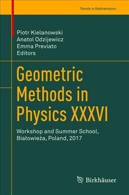 Geometric Methods in Physics XXXVI: Workshop and Summer School, Bialowieża, Poland, 2017 (Hardcover, 2019)