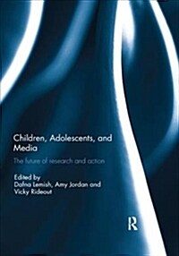 Children, Adolescents, and Media : The future of research and action (Paperback)