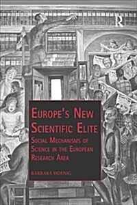 Europe’s New Scientific Elite : Social Mechanisms of Science in the European Research Area (Paperback)