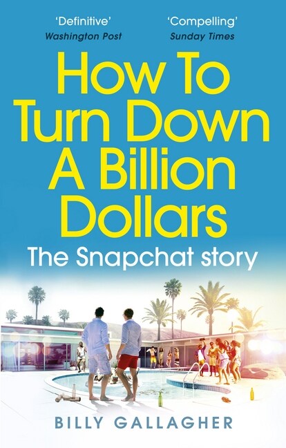 How to Turn Down a Billion Dollars : The Snapchat Story (Paperback)