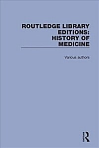 Routledge Library Editions: History of Medicine (Multiple-component retail product)