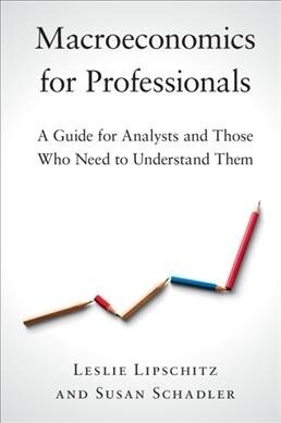 Macroeconomics for Professionals : A Guide for Analysts and Those Who Need to Understand Them (Paperback)