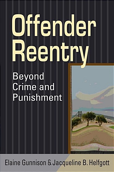 Offender Reentry : Beyond Crime and Punishment (Paperback)