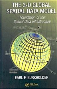The 3-D Global Spatial Data Model: Foundation of the Spatial Data Infrastructure (Hardcover)