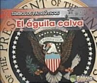 El Aguila Calva = The Bald Eagle (Paperback)