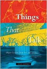 Things That Talk: Object Lessons from Art and Science (Paperback)