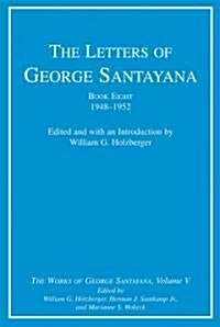 The Letters of George Santayana, Book Eight, 1948--1952: The Works of George Santayana, Volume V (Hardcover)
